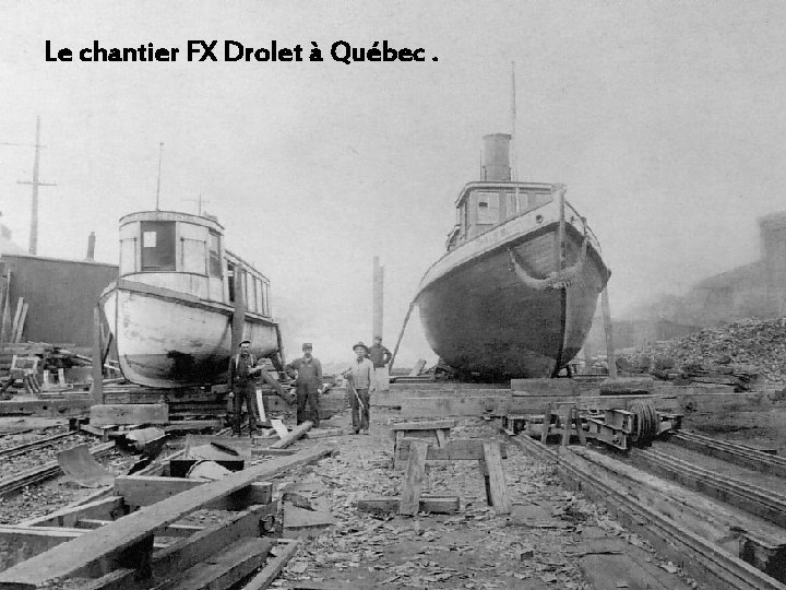 Le chantier FX Drolet à Québec. 