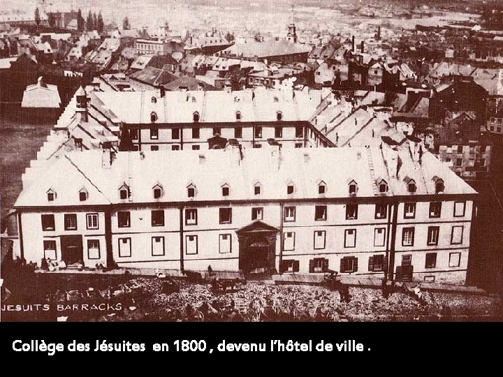 Collège des Jésuites en 1800 , devenu l’hôtel de ville. 