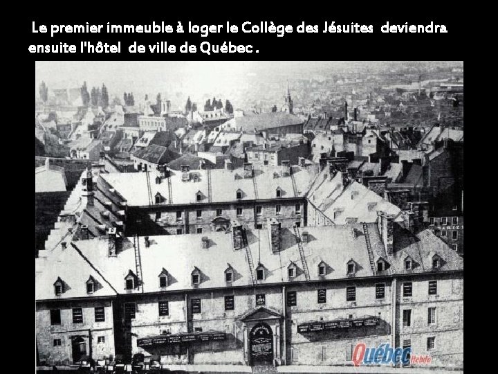 Le premier immeuble à loger le Collège des Jésuites deviendra ensuite l'hôtel de ville