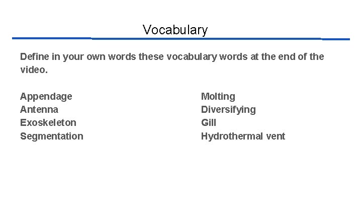 Vocabulary Define in your own words these vocabulary words at the end of the