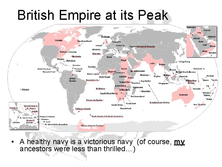 British Empire at its Peak • A healthy navy is a victorious navy (of