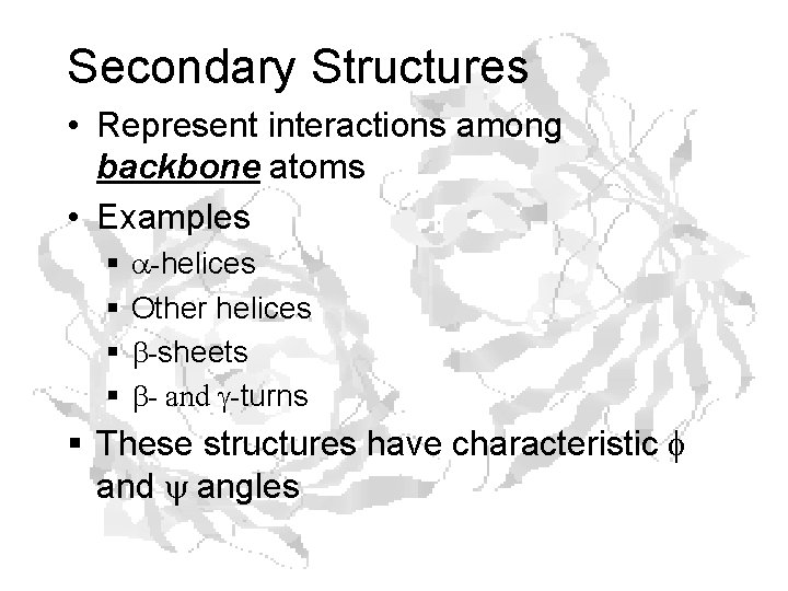 Secondary Structures • Represent interactions among backbone atoms • Examples § § a-helices Other