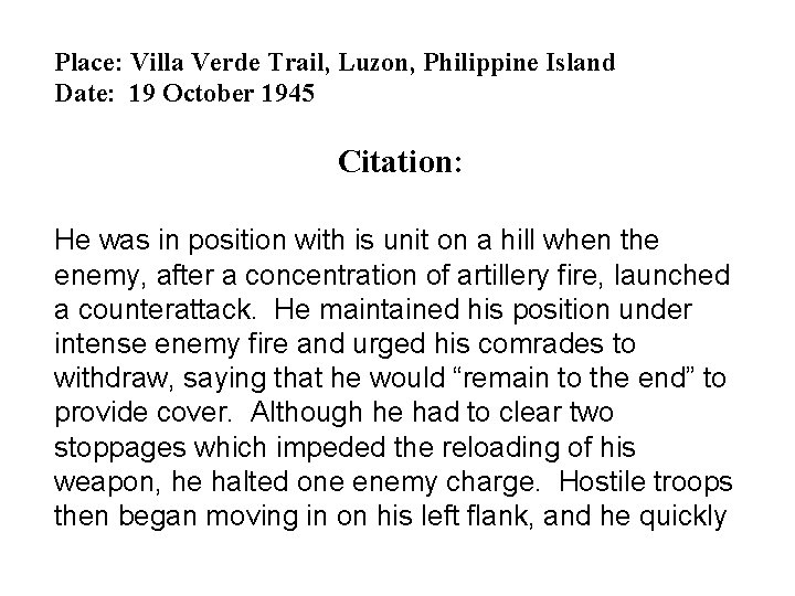 Place: Villa Verde Trail, Luzon, Philippine Island Date: 19 October 1945 Citation: He was