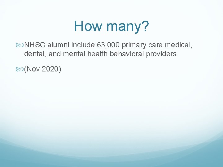 How many? NHSC alumni include 63, 000 primary care medical, dental, and mental health