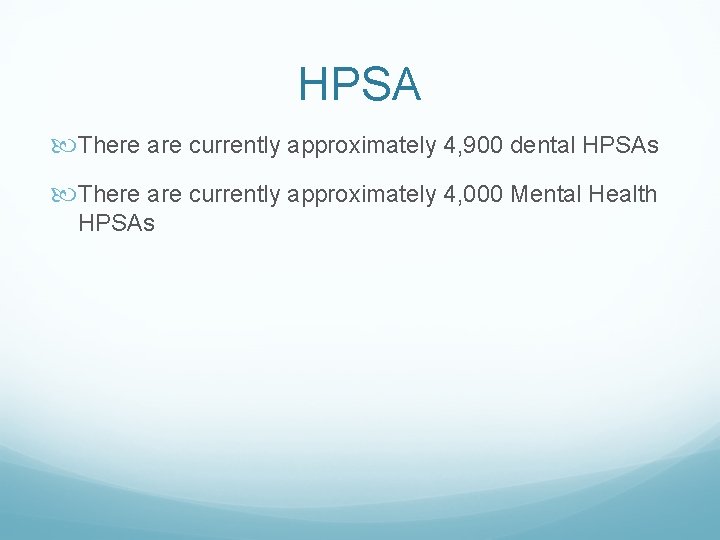 HPSA There are currently approximately 4, 900 dental HPSAs There are currently approximately 4,