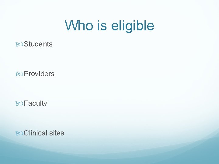 Who is eligible Students Providers Faculty Clinical sites 