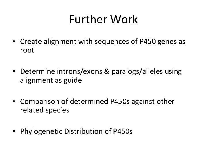 Further Work • Create alignment with sequences of P 450 genes as root •