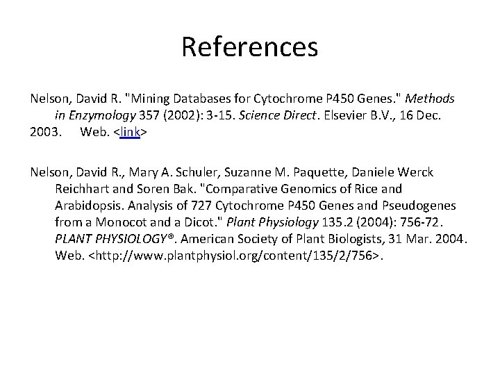 References Nelson, David R. "Mining Databases for Cytochrome P 450 Genes. " Methods in