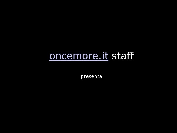 oncemore. it staff presenta 