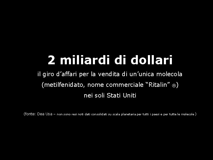 2 miliardi di dollari il giro d’affari per la vendita di un’unica molecola (metilfenidato,