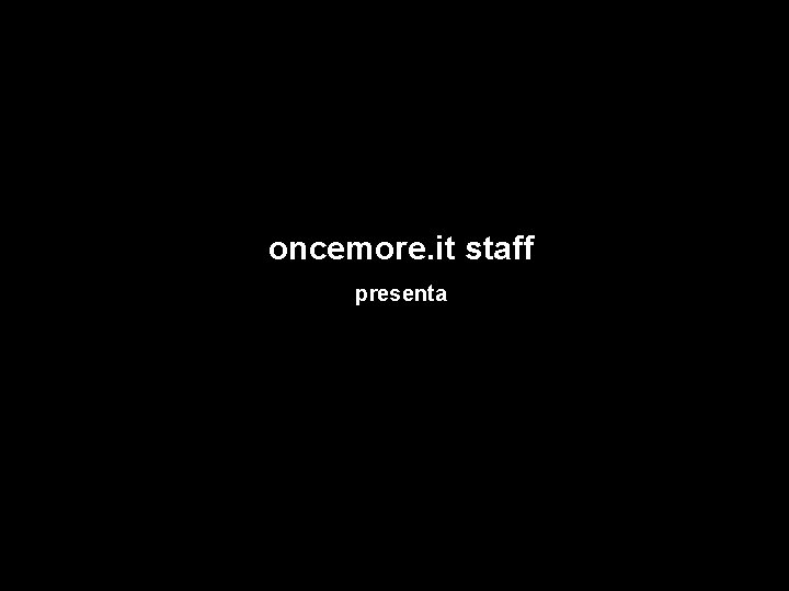 oncemore. it staff presenta 