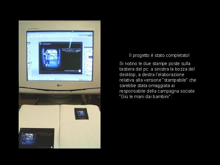 Il progetto è stato completato! Si notino le due stampe poste sulla tastiera del