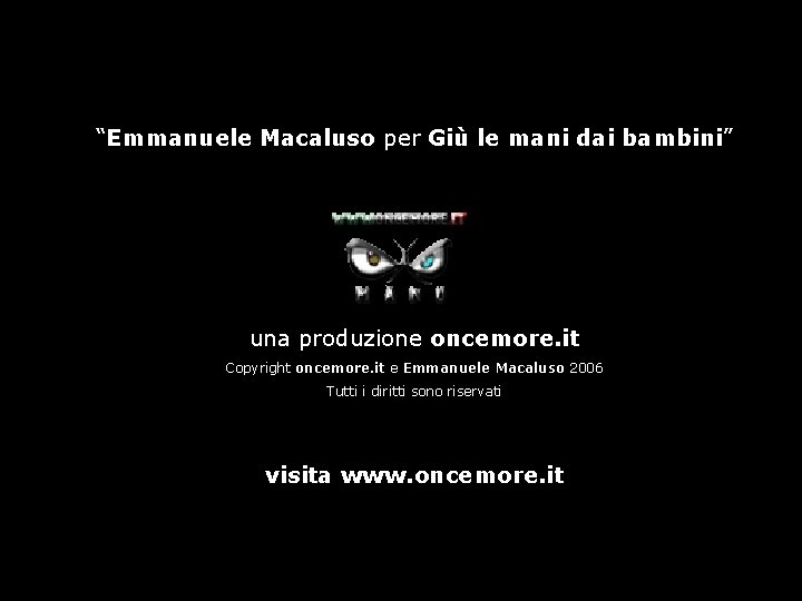 “Emmanuele Macaluso per Giù le mani dai bambini” una produzione oncemore. it Copyright oncemore.