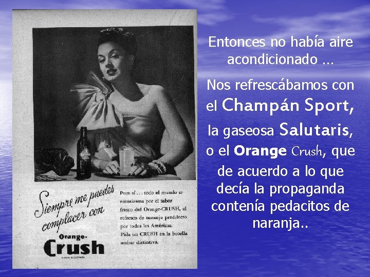 Entonces no había aire acondicionado … Nos refrescábamos con el Champán Sport, la gaseosa