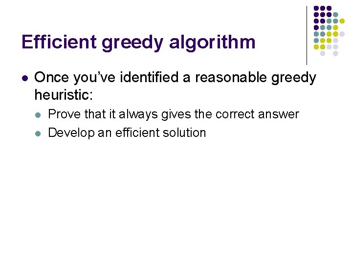 Efficient greedy algorithm l Once you’ve identified a reasonable greedy heuristic: l l Prove