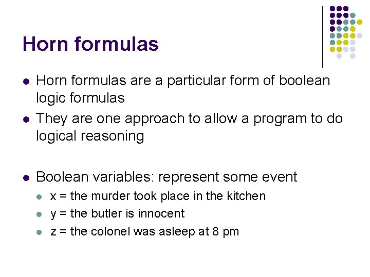 Horn formulas l l l Horn formulas are a particular form of boolean logic