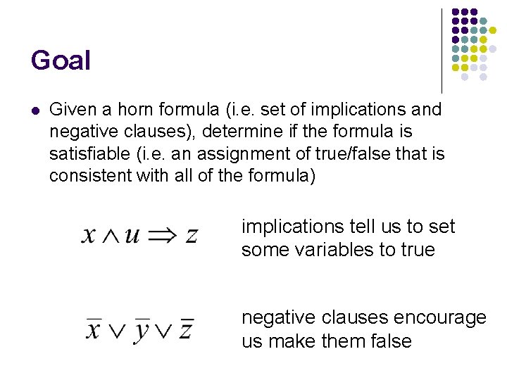 Goal l Given a horn formula (i. e. set of implications and negative clauses),