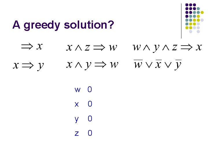 A greedy solution? w 0 x 0 y 0 z 0 