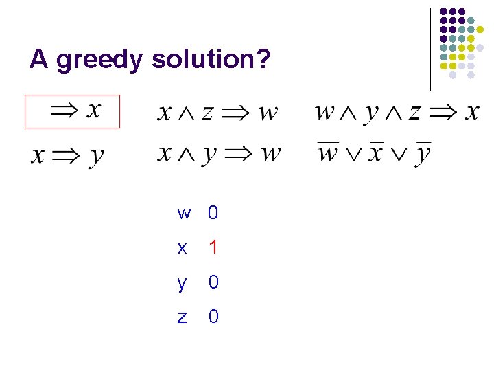 A greedy solution? w 0 x 1 y 0 z 0 