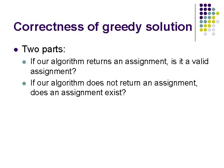 Correctness of greedy solution l Two parts: l l If our algorithm returns an