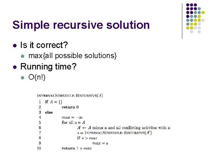 Simple recursive solution l Is it correct? l l max{all possible solutions} Running time?