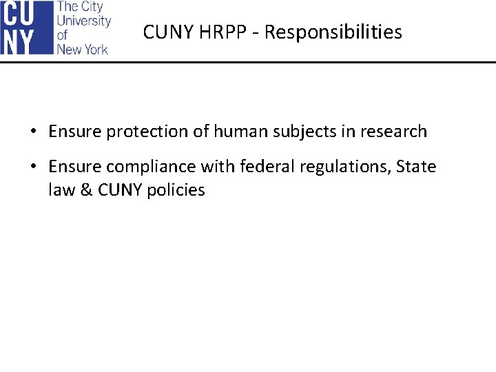 CUNY HRPP - Responsibilities • Ensure protection of human subjects in research • Ensure