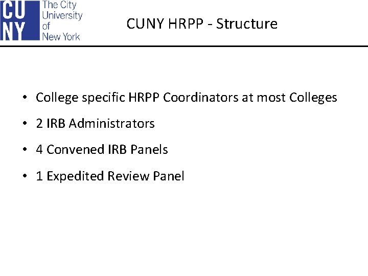 CUNY HRPP - Structure • College specific HRPP Coordinators at most Colleges • 2