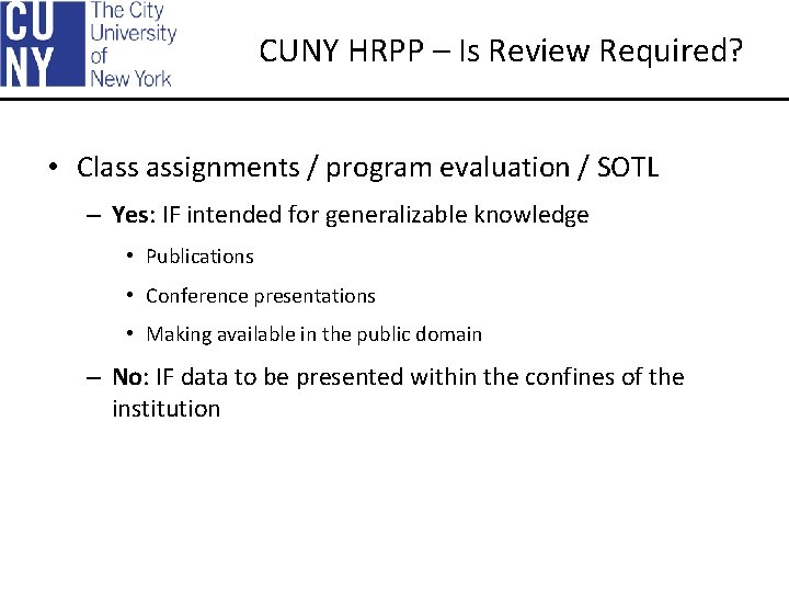 CUNY HRPP – Is Review Required? • Class assignments / program evaluation / SOTL