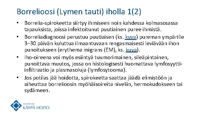 Borrelioosi (Lymen tauti) iholla 1(2) • Borrelia-spirokeetta siirtyy ihmiseen noin kahdessa kolmasosassa tapauksista, joissa