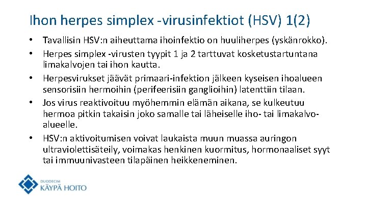 Ihon herpes simplex -virusinfektiot (HSV) 1(2) • Tavallisin HSV: n aiheuttama ihoinfektio on huuliherpes