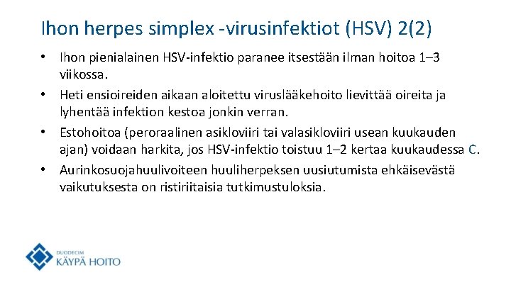 Ihon herpes simplex -virusinfektiot (HSV) 2(2) • Ihon pienialainen HSV-infektio paranee itsestään ilman hoitoa