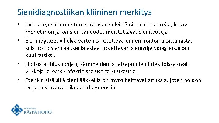 Sienidiagnostiikan kliininen merkitys • Iho- ja kynsimuutosten etiologian selvittäminen on tärkeää, koska monet ihon