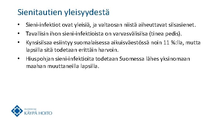 Sienitautien yleisyydestä • Sieni-infektiot ovat yleisiä, ja valtaosan niistä aiheuttavat silsasienet. • Tavallisin ihon