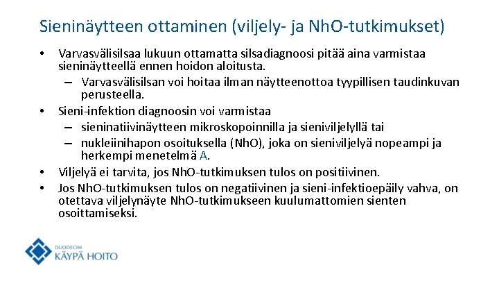 Sieninäytteen ottaminen (viljely- ja Nh. O-tutkimukset) • • Varvasvälisilsaa lukuun ottamatta silsadiagnoosi pitää aina