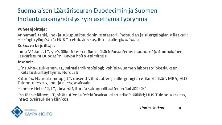 Suomalaisen Lääkäriseuran Duodecimin ja Suomen Ihotautilääkäriyhdistys ry: n asettama työryhmä Puheenjohtaja: Annamari Ranki, Iho-