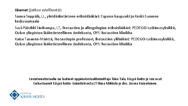 Jäsenet (jatkoa edellisestä): Sanna Seppälä, LL, yleislääketieteen erikoislääkäri; Espoon kaupunki ja Keski-Suomen keskussairaala Suvi-Päivikki