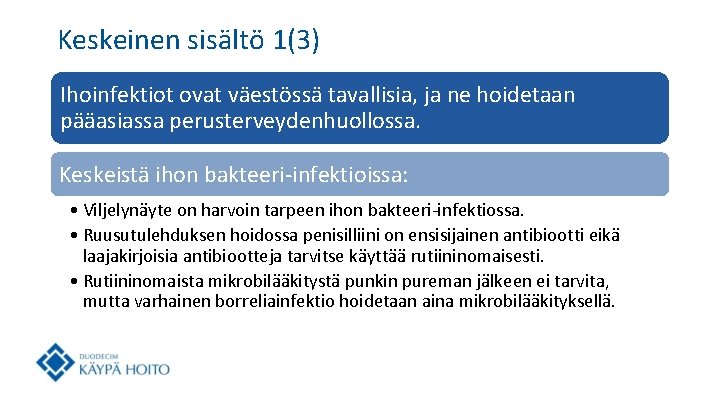 Keskeinen sisältö 1(3) Ihoinfektiot ovat väestössä tavallisia, ja ne hoidetaan pääasiassa perusterveydenhuollossa. Keskeistä ihon