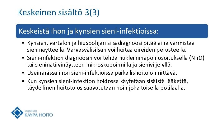 Keskeinen sisältö 3(3) Keskeistä ihon ja kynsieni-infektioissa: • Kynsien, vartalon ja hiuspohjan silsadiagnoosi pitää