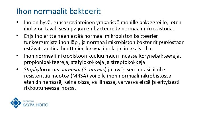 Ihon normaalit bakteerit • Iho on hyvä, runsasravinteinen ympäristö monille bakteereille, joten iholla on