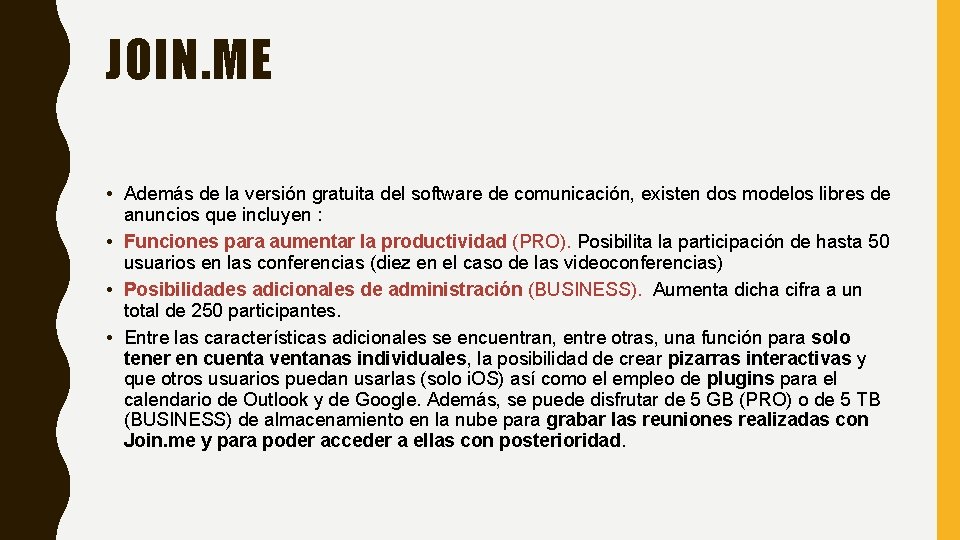 JOIN. ME • Además de la versión gratuita del software de comunicación, existen dos