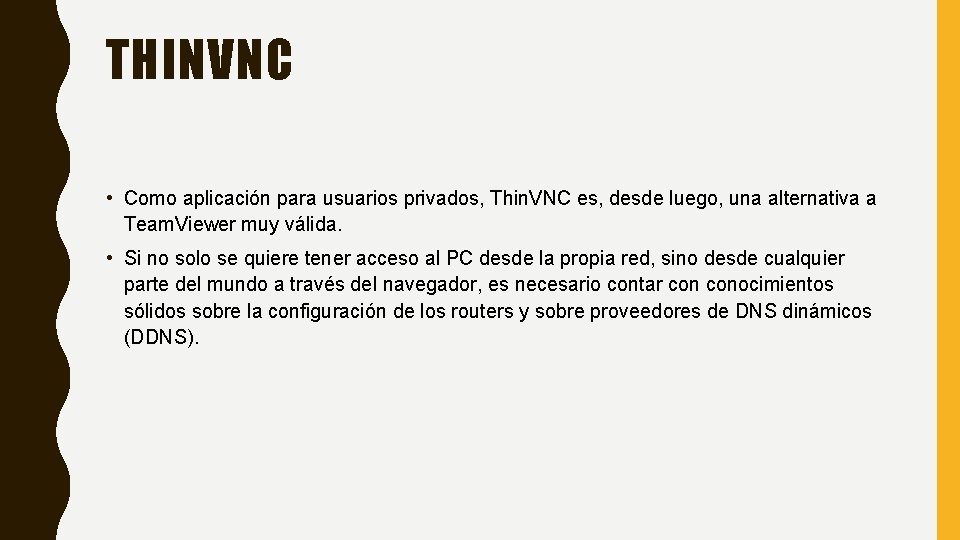 THINVNC • Como aplicación para usuarios privados, Thin. VNC es, desde luego, una alternativa