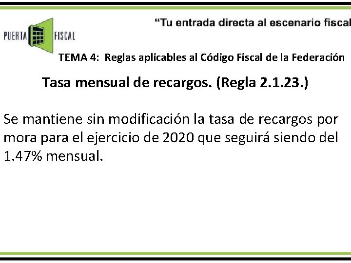 TEMA 4: Reglas aplicables al Código Fiscal de la Federación Tasa mensual de recargos.