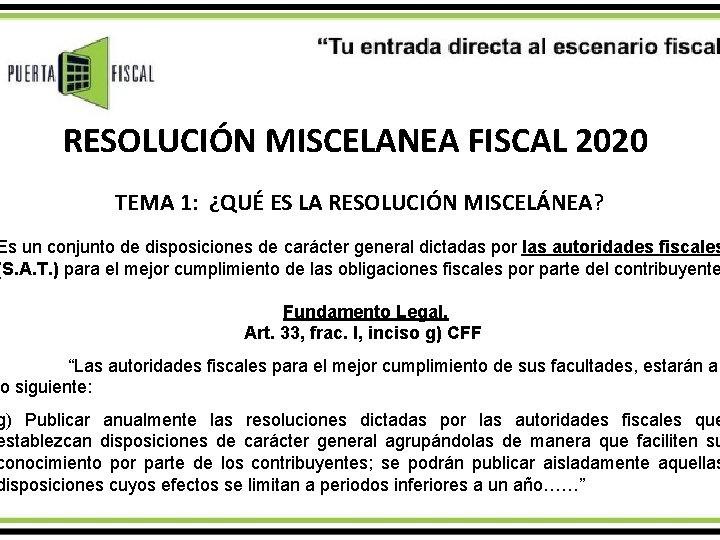 RESOLUCIÓN MISCELANEA FISCAL 2020 TEMA 1: ¿QUÉ ES LA RESOLUCIÓN MISCELÁNEA? Es un conjunto