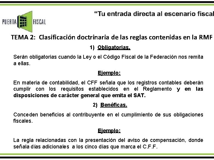 TEMA 2: Clasificación doctrinaria de las reglas contenidas en la RMF 1) Obligatorias. Serán