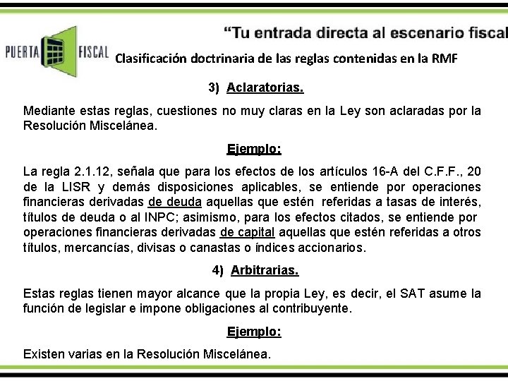 Clasificación doctrinaria de las reglas contenidas en la RMF 3) Aclaratorias. Mediante estas reglas,