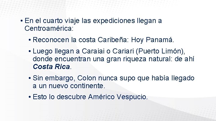  • En el cuarto viaje las expediciones llegan a Centroamérica: • Reconocen la