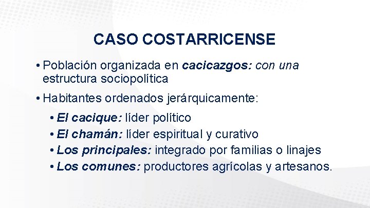 CASO COSTARRICENSE • Población organizada en cacicazgos: con una estructura sociopolítica • Habitantes ordenados