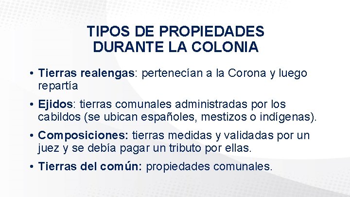 TIPOS DE PROPIEDADES DURANTE LA COLONIA • Tierras realengas: pertenecían a la Corona y