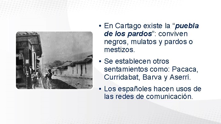  • En Cartago existe la “puebla de los pardos”: conviven negros, mulatos y