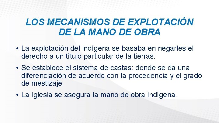 LOS MECANISMOS DE EXPLOTACIÓN DE LA MANO DE OBRA • La explotación del indígena